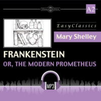 Мэри Шелли. Франкенштейн, или Современный Прометей. А2. Frankenstein; or, The Modern Prometheus. А2