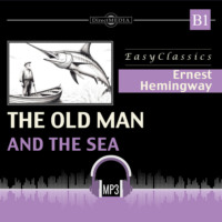 Эрнест Миллер Хемингуэй. Старик и море. В1. The Old Man and the Sea. B1