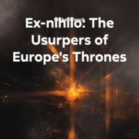 . Ex-nihilo: The Usurpers of Europe's Thrones