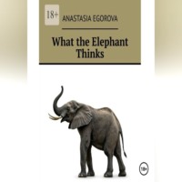 Anastasia Egorova. What the Elephant Thinks