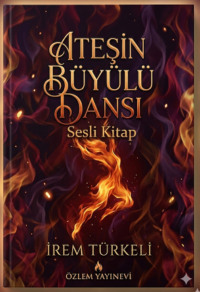 İrem Türkeli. Ateşin Büyülü Dansı